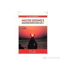 Mucize Sizsiniz! Sağlığınızı Kendi Elinize Alın! - Oğuz Demirsoy