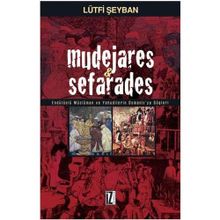 MUDEJARES & SEFARADES ENDÜLÜSLÜ MÜSLÜMAN VE YAHUDILERIN OSMANLI´YA GÖÇLERİ - LÜTFİ ŞEYBAN