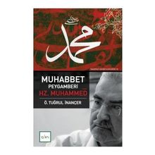 MUHABBET PEYGAMBERI HZ. MUHAMMED (S.A.V.) - Ö. TUĞRUL İNANÇER