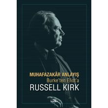 Muhafazakar Anlayış - Burke ten Eliot a - Russell Kirk