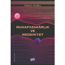 Muhafazakarlık ve Medeniyet - İsmail Özmel