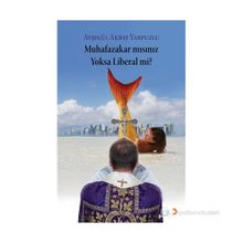MUHAFAZAKÂR MISINIZ YOKSA LIBERAL MI? - AYŞEGÜL AKBAY YARPUZLU