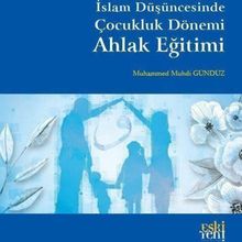Muhammed Muhdi Gündüz - İslam Düşüncesinde Çocukluk Dönemi Ahlak Eğitimi