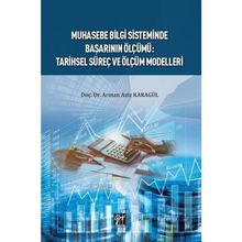 Muhasebe Bilgi Sisteminde Başarı Ölçümü: Tarihsel Süreç ve Ölçüm Modelleri - Doç. Dr. Arman Aziz Karagül