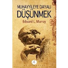 MUHAYYILEYE DAYALI DÜŞÜNMEK - EDWARD L. MURRAY