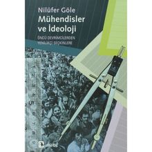 MÜHENDİSLER VE İDEOLOJİ - NİLÜFER GÖLE