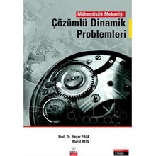 MÜHENDİSLİK MEKANİĞİ ÇÖZÜMLÜ DINAMIK PROBLEMLERI - YAŞAR PALA; MURAT REIS