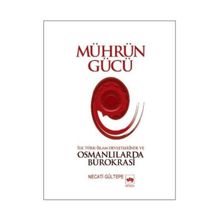 MÜHRÜN GÜCÜ İLK TÜRK-İSLAM DEVLETLERINDE VE OSMANLILARDA BÜROKRASİ - NECATI GÜLTEPE
