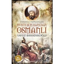 Muhteşem Hanedan Osmanlı - Osmanlı Padişahları - Yavuz Bahadıroğlu