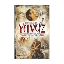 Muhteşem Yavuz Sultan Selim Han - Yavuz Bahadıroğlu