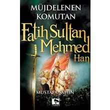 MÜJDELENEN KOMUTAN FATIH SULTAN MEHMED HAN - MUSTAFA ŞAHİN