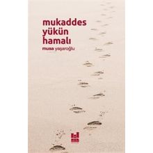 Mukaddes Yükün Hamalı - Musa Yaşaroğlu