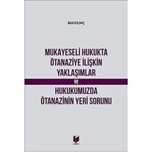 Mukayeseli Hukukta Ötanaziye İlişkin Yaklaşımlar ve Hukukumuzda Ötanazinin Yeri Sorunu - Bilal Kılınç