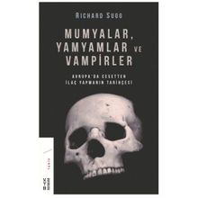 Mumyalar Yamyamlar ve Vampirler-Avrupa'da Cesetten İlaç Yapmanın Tarihçesi - Richard Sugg