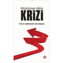 Müslüman Aklın Krizi - Abdülhamid A. Ebu Süleyman