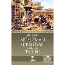 Müslüman-Hıristiyan İlişkileri Tarihi - Ziya Kazıcı