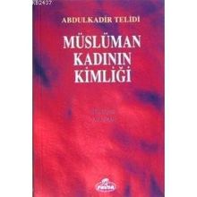 MÜSLÜMAN KADININ KİMLİĞİ - ABDULKADIR TELIDI