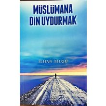 Müslümana Din Uydurmak - İlhan Bilgü