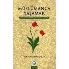 MÜSLÜMANCA YAŞAMAK HAYAT ODUR KI MÜSLÜMANCA YAŞANA - İSMAIL LÜTFI ÇAKAN