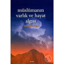 MÜSLÜMANIN VARLIK VE HAYAT ALGISI - BAHAEDDIN SAĞLAM
