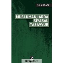 Müslümanlarda Siyasal Tasavvur - Işıl Arpacı