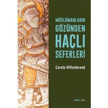 Müslümanların Gözünden Haçlı Seferleri - Carole Hillenbrand