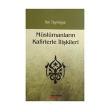 MÜSLÜMANLARIN KAFIRLERLE İLİŞKİLERİ - İBN-I TEYMIYYE