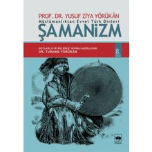 MÜSLÜMANLIKTAN EVVEL TÜRK DINLERI ŞAMANIZM - YUSUF ZIYA YÖRÜKAN