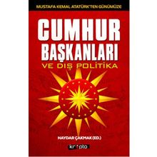 Mustafa Kemal Atatürk’ten Günümüze - Cumhurbaşkanları ve Dış Politika - Haydar Çakmak