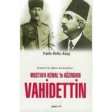 MUSTAFA KEMAL'IN AĞZINDAN VAHIDETTIN ATATÜRK'ÜN BANA ANLATTIKLARI - FALIH RIFKI ATAY