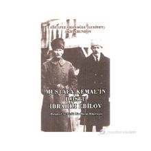 MUSTAFA KEMAL'IN DOSTU İBRAHIM EBILOV BELGESEL VE BEDII BIR HAYAT HIKAYESI - AKIF AHUNDOV;EBÜLFEZ AMANOĞLU (GULIYEV)