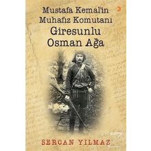 Mustafa Kemal'in Muhafız Komutanı Giresunlu Osman Ağa - Sercan Yılmaz