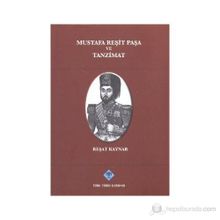Mustafa Reşit Paşa ve Tanzimat - Reşat Kaynar