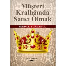 MÜŞTERİ KRALLIĞINDA SATICI OLMAK - SERDAR YURDAKUL