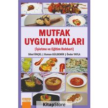 Mutfak Uygulamaları-İşletme ve Eğitim Rehberi - Sibel Önçel, Önder Yayla, Osman Güldemir