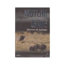 MUTLAK İRADE - MEHMET ALI ŞADOĞLU