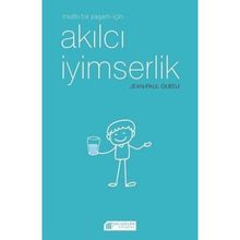 Mutlu Bir Yaşam İçin Akılcı İyimserlik - Jen-Paul Guedj