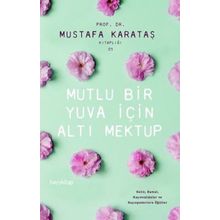 Mutlu Bir Yuva İçin Altı Mektup - Mustafa Karataş