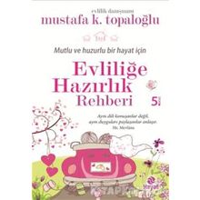 Mutlu ve Huzurlu Bir Hayat İçin Evliliğe Hazırlık Rehberi - Mustafa K. Topaloğlu