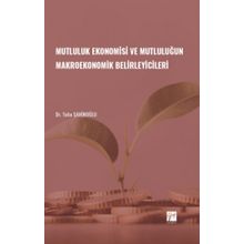 Mutluluk Ekonomisi ve Mutluluğun Makroekonomik Belirleyicileri - Gazi Kitabevi