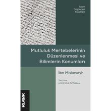 Mutluluk Mertebelerinin Düzenlenmesi ve Bilimlerin Konumları - İbn Miskeveyh