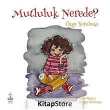 Mutluluk Nerede? - Özge Yorulmaz