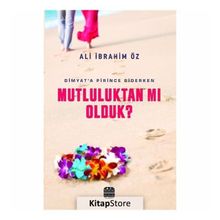 Mutluluktan mı Olduk? - Ali İbrahim Öz