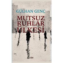 Mutsuz Ruhlar Ülkesi - Gülhan Genç
