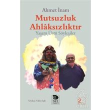 MUTSUZLUK AHLAKSIZLIKTIR - YAŞAMÜSTÜ SÖYLEŞİLER - AHMET İNAM