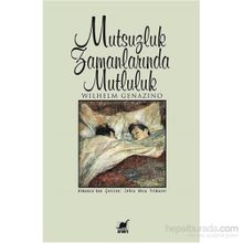 Mutsuzluk Zamanlarında Mutluluk - Wilhelm Genazino