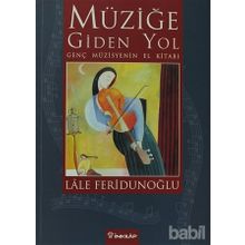 MÜZİĞE GIDEN YOL GENÇ MÜZİSYENİN EL KİTABI - LALE FERİDUNOĞLU