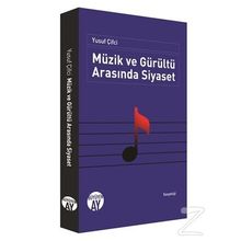 Müzik ve Gürültü Arasında Siyaset - Yusuf Çifçi
