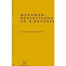 Myanmar Reflections On A Reverie - Hilaneh Mahmoudi