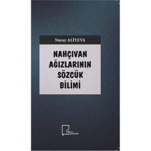 Nahçıvan Ağızlarının Sözcük Bilimi - Nuray Aliyeva